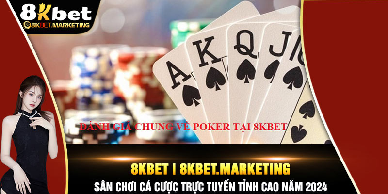 Nét nổi bật về Poker Casino 8Kbet