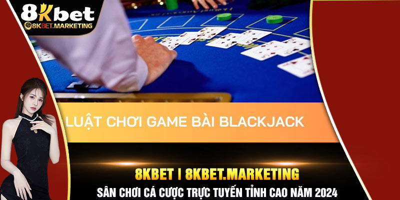 Luật chơi game bài Blackjack chi tiết nhất 2024